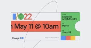 Google previews I / O 2022 schedule, 'What's new' keynotes and sessions