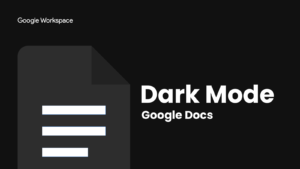 How to enable dark mode on Google Docs for Android and the Internet